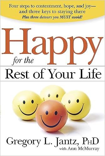 Happy for the Rest of Your Life: Four Steps to Contentment, Hope, and Joy - and The Three Keys to Staying There