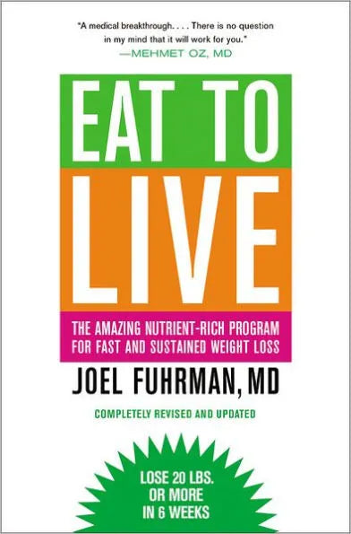 Eat to Live: The Amazing Nutrient-Rich Program for Fast and Sustained Weight Loss